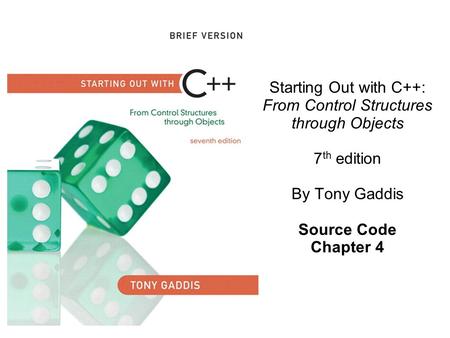 Starting Out with C++: From Control Structures through Objects 7 th edition By Tony Gaddis Source Code Chapter 4.