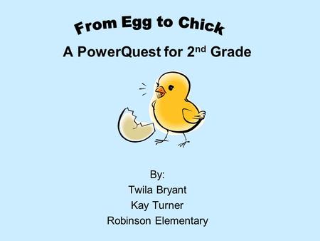 A PowerQuest for 2 nd Grade By: Twila Bryant Kay Turner Robinson Elementary.