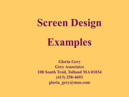 Screen Design Examples Gloria Gery Gery Associates 108 South Trail, Tolland MA 01034 (413) 258-4693