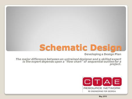 Schematic Design Developing a Design Plan The major difference between an untrained designer and a skilled expert is the expert depends upon a “flow chart”