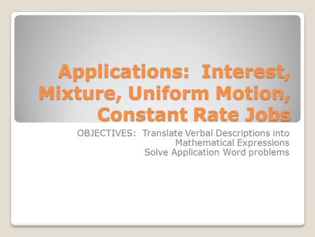 Applications: Interest, Mixture, Uniform Motion, Constant Rate Jobs