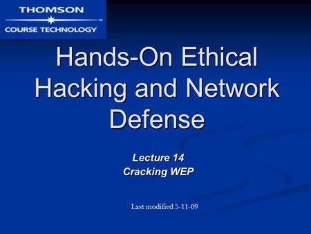 Hands-On Ethical Hacking and Network Defense Lecture 14 Cracking WEP Last modified 5-11-09.