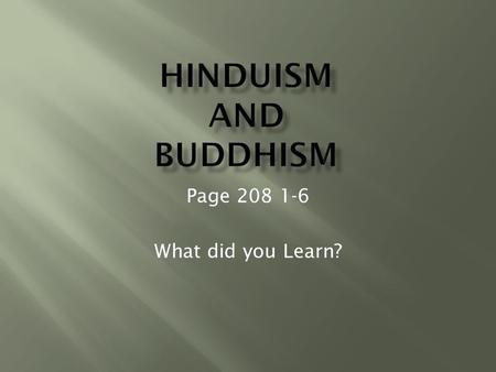 Page 208 1-6 What did you Learn?.  They are ancient sacred text that describe the search for a universal spirit.