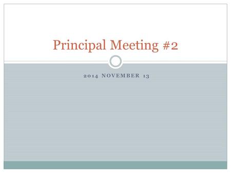 2014 NOVEMBER 13 Principal Meeting #2. Welcome Today’s Agenda  Implementation check in  Mid-Interval Review  Step 4.2 Mid-Interval Module  Artifacts.