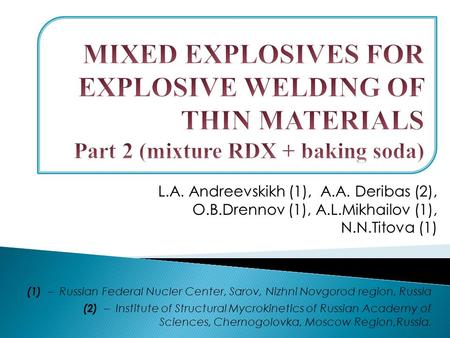 (1) – Russian Federal Nucler Center, Sarov, Nizhni Novgorod region, Russia (2) – Institute of Structural Mycrokinetics of Russian Academy of Sciences,