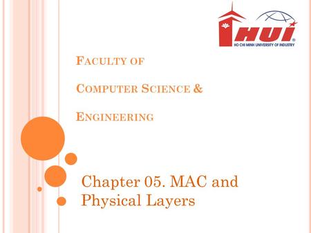 F ACULTY OF C OMPUTER S CIENCE & E NGINEERING Chapter 05. MAC and Physical Layers.