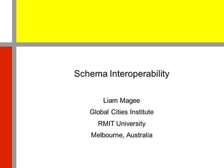 Schema Interoperability Liam Magee Global Cities Institute RMIT University Melbourne, Australia.