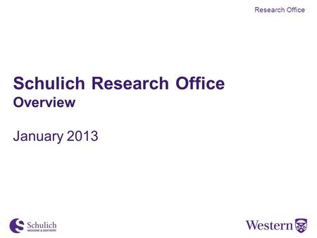 Schulich Research Office Overview January 2013 Research Office.