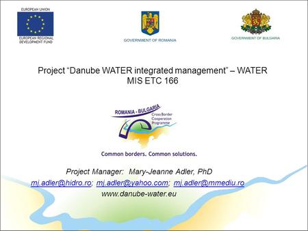 Project “Danube WATER integrated management” – WATER MIS ETC 166 Project Manager: Mary-Jeanne Adler, PhD