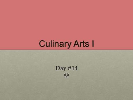 Culinary Arts I Day #14 Day #14. Cookie Types Evaluation Please hand in evaluation questions from yesterday. If you were absent yesterday, you need to.