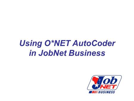 Using O*NET AutoCoder in JobNet Business. What is O*NET AutoCoder? AutoCoder provides accurate O*NET coding based on a job title and/or job description.