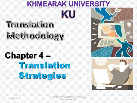 9/1/2014 Facilitator: Mr. UON SOKCHEA, PhD. Can - Tel: 017 565 287 1.