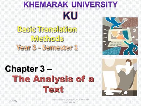 9/1/2014 Facilitator: Mr. UON SOKCHEA, PhD. Tel: 017 565 287 1.