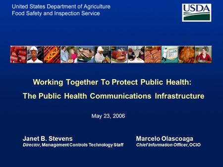 Working Together To Protect Public Health: The Public Health Communications Infrastructure May 23, 2006 Janet B. Stevens Director, Management Controls.