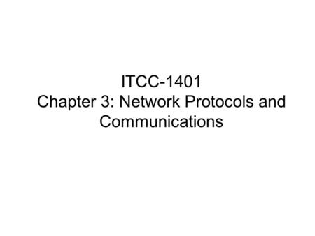 ITCC-1401 Chapter 3: Network Protocols and Communications