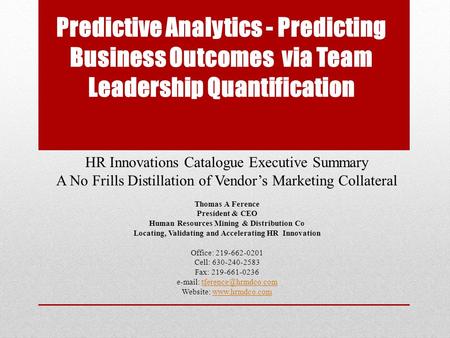 Predictive Analytics - Predicting Business Outcomes via Team Leadership Quantification HR Innovations Catalogue Executive Summary A No Frills Distillation.