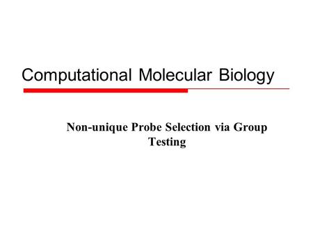 Computational Molecular Biology Non-unique Probe Selection via Group Testing.