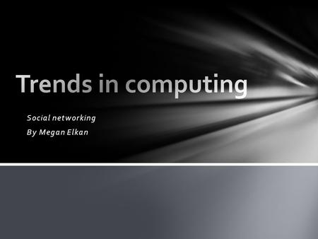 Social networking By Megan Elkan. The use of dedicated websites and applications to interact with other users, or to find people with similar interests.