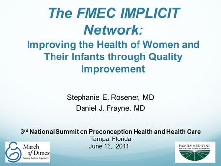 The FMEC IMPLICIT Network: Improving the Health of Women and Their Infants through Quality Improvement Stephanie E. Rosener, MD Daniel J. Frayne, MD 3.