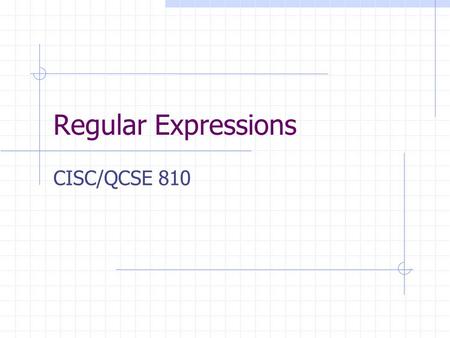 Regular Expressions CISC/QCSE 810. Recognizing Matching Strings ls *.exe translates to any set of characters, followed by the exact string .exe The.