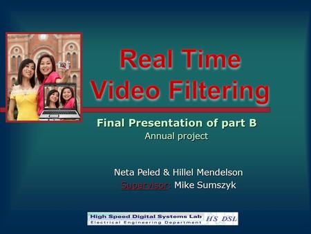 Neta Peled & Hillel Mendelson Supervisor: Mike Sumszyk Final Presentation of part B Annual project.