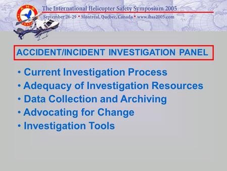 Current Investigation Process Adequacy of Investigation Resources Data Collection and Archiving Advocating for Change Investigation Tools ACCIDENT/INCIDENT.