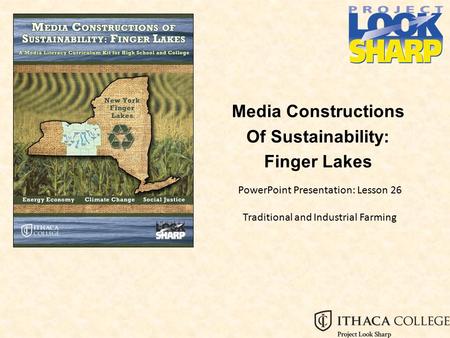 Media Constructions Of Sustainability: Finger Lakes PowerPoint Presentation: Lesson 26 Traditional and Industrial Farming.