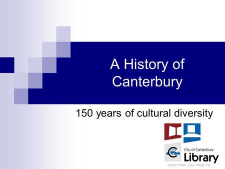 A History of Canterbury 150 years of cultural diversity.