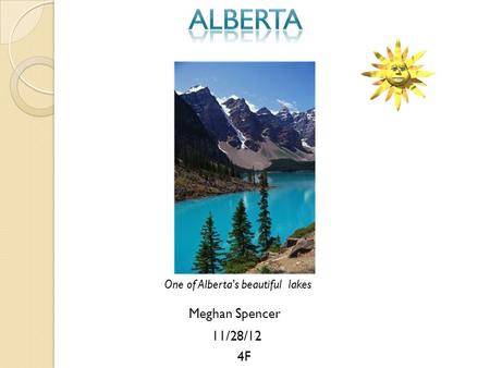 Meghan Spencer 11/28/12 4F One of Alberta's beautiful lakes.