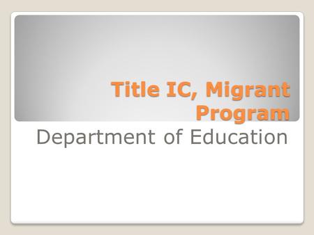 Title IC, Migrant Program Department of Education.