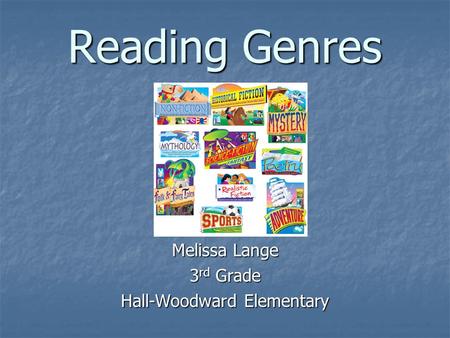 Reading Genres Melissa Lange 3 rd Grade Hall-Woodward Elementary.