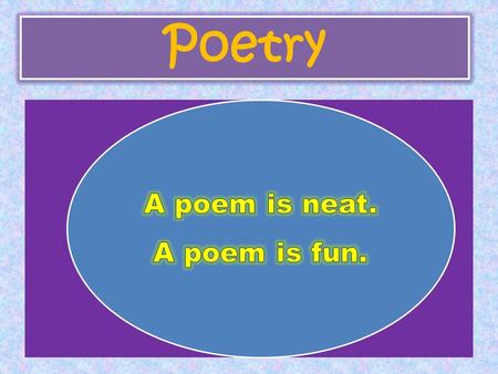 Poetry. A Poem Basic unit of a poem: a word Sequence of words = a line Sequence of lines = a stanza or verse poem is like the words to a song A poem is.