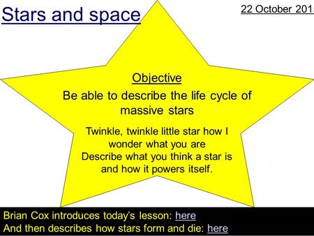 AQA Science © Nelson Thornes Ltd 2006 1 P3 4.2 Stars and space 22 October 2015 Twinkle, twinkle little star how I wonder what you are Describe what you.