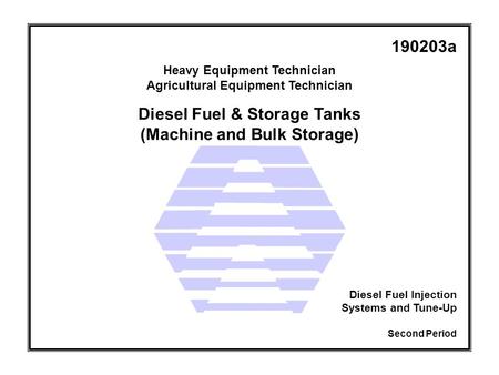 Diesel Fuel & Storage Tanks (Machine and Bulk Storage) Heavy Equipment Technician Agricultural Equipment Technician Second Period Diesel Fuel Injection.