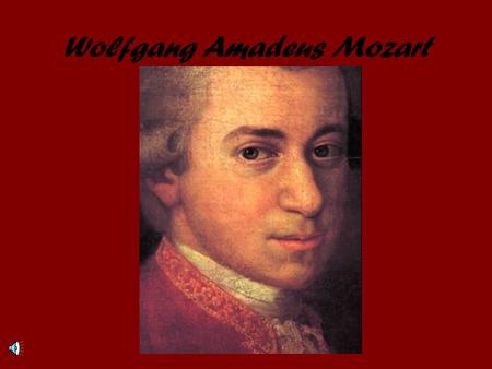 Wolfgang Amadeus Mozart. ALL ABOUT MOZART Born January 27, 1756 in Salzburg, Austria.