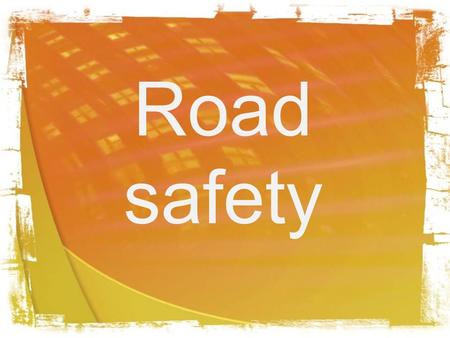 Road safety. What are we going to speak at the lesson? 1. To speak how to behave at lessons. 2. To speak how to behave at school. 3. To speak how to.