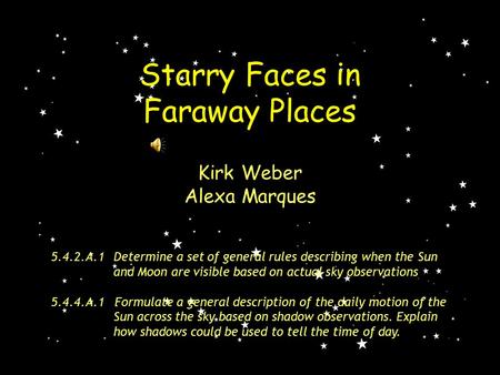 5.4.2.A.1Determine a set of general rules describing when the Sun and Moon are visible based on actual sky observations 5.4.4.A.1 Formulate a general description.