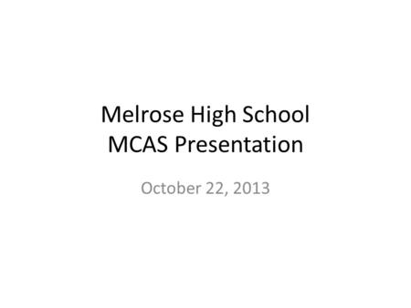 Melrose High School MCAS Presentation October 22, 2013.