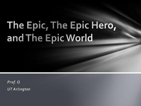 Prof. Q UT Arlington. A long narrative. Written in hexameter. Focus on the heroic actions of larger-than-life figures or of a great civilization. Focus.