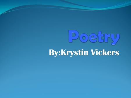 Poetry By:Krystin Vickers.