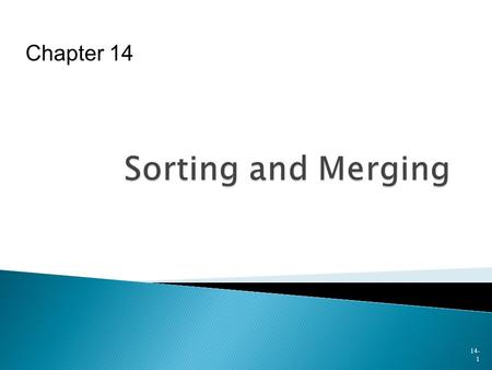 14- 1 Chapter 14.  To familiarize you with ◦ How files may be sorted ◦ How to process file during SORT procedure  Before it is sorted  After it is.