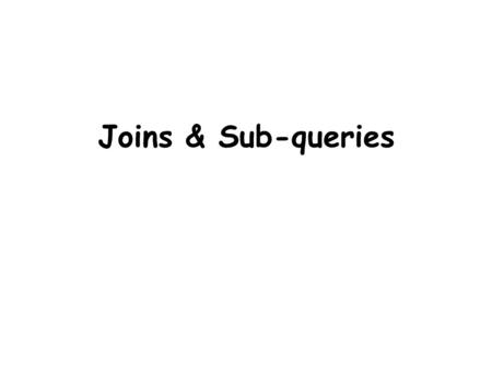 Joins & Sub-queries. Oracle recognizes that you may want data that resides in multiple tables drawn together in some meaningful way. One of the most important.