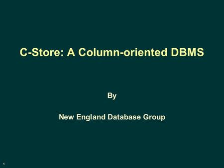 1 C-Store: A Column-oriented DBMS By New England Database Group.