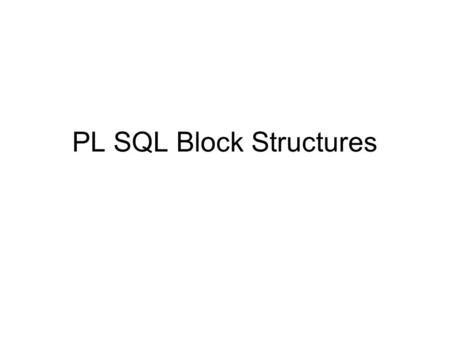 PL SQL Block Structures. What is PL SQL A good way to get acquainted with PL/SQL is to look at a sample program. PL/SQL combines the data manipulating.