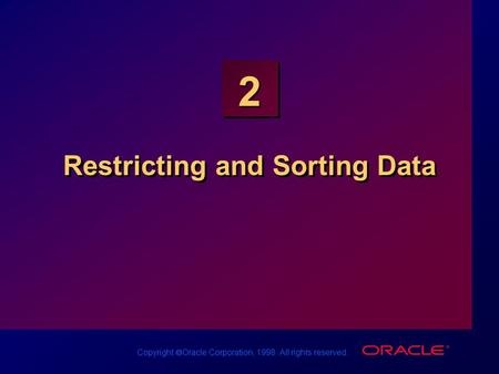 Copyright  Oracle Corporation, 1998. All rights reserved. 2 Restricting and Sorting Data.