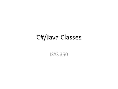 C#/Java Classes ISYS 350. Introduction to Classes A class is the blueprint for an object. – It describes a particular type of object. – It specifies the.