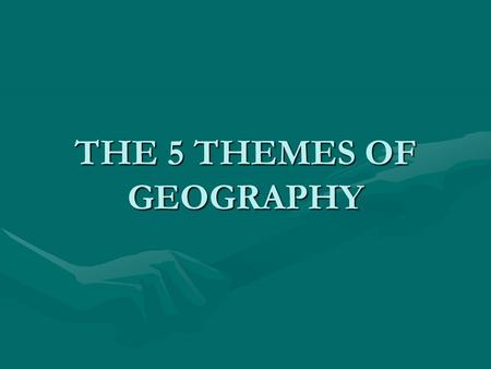 THE 5 THEMES OF GEOGRAPHY. THE FIVE THEMES OF GEOGRAPHY LocationLocation PlacePlace Human-Environment InteractionHuman-Environment Interaction MovementMovement.