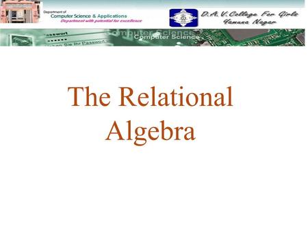 The Relational Algebra. 1 Relational Algebra Operations From Set Theory * UNIONUNION * INTERSECTIONINTERSECTION * MINUSMINUS * CARTESIAN OPERATIONCARTESIAN.