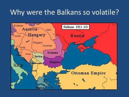 Why were the Balkans so volatile?