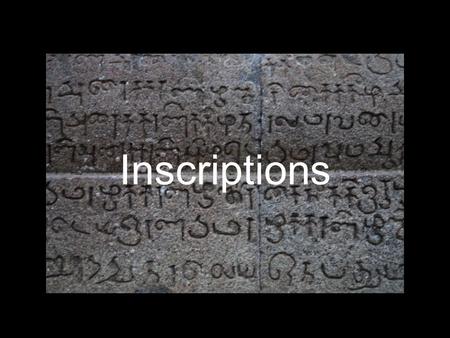 Inscriptions.  dynastic history  social history  diachronic linguistic studies Historical uses of Inscriptions.